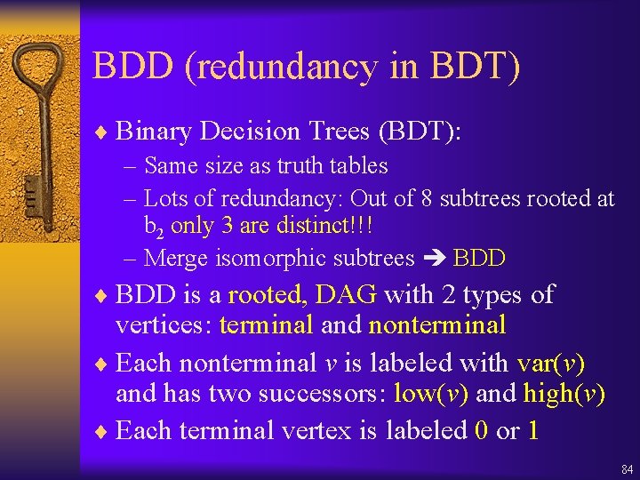 BDD (redundancy in BDT) ¨ Binary Decision Trees (BDT): – Same size as truth