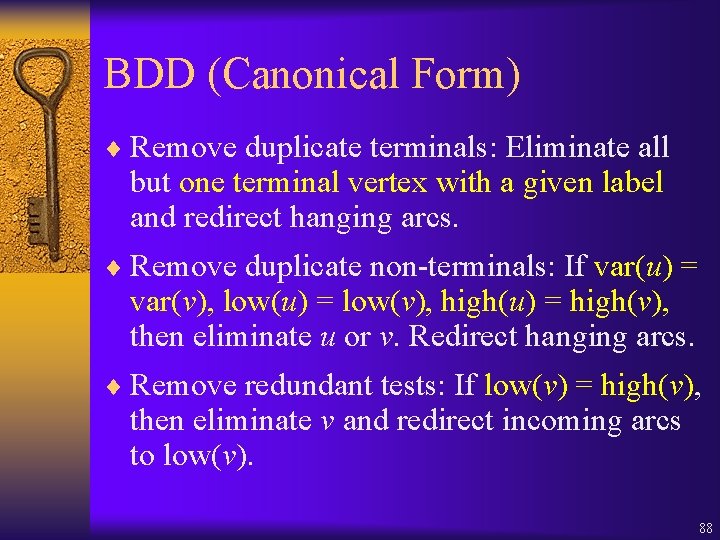 BDD (Canonical Form) ¨ Remove duplicate terminals: Eliminate all but one terminal vertex with