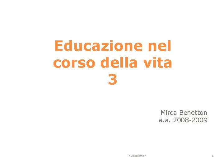 Educazione nel corso della vita 3 Mirca Benetton a. a. 2008 -2009 M. Benetton