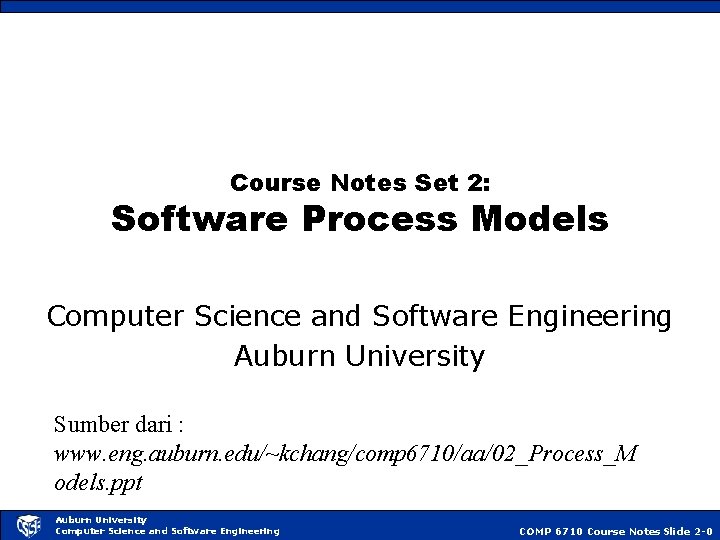 Course Notes Set 2: Software Process Models Computer Science and Software Engineering Auburn University