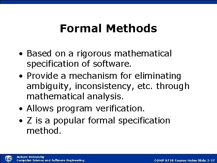 Formal Methods • Based on a rigorous mathematical specification of software. • Provide a