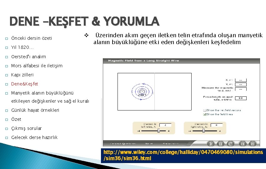 DENE –KEŞFET & YORUMLA � Önceki dersin özeti � Yıl 1820… � Oersted’ı analım