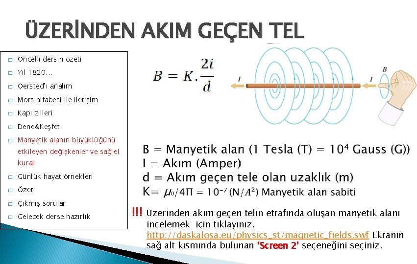 ÜZERİNDEN AKIM GEÇEN TEL � Önceki dersin özeti � Yıl 1820… � Oersted’ı analım