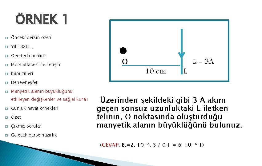 ÖRNEK 1 � Önceki dersin özeti � Yıl 1820… � Oersted’ı analım � Mors
