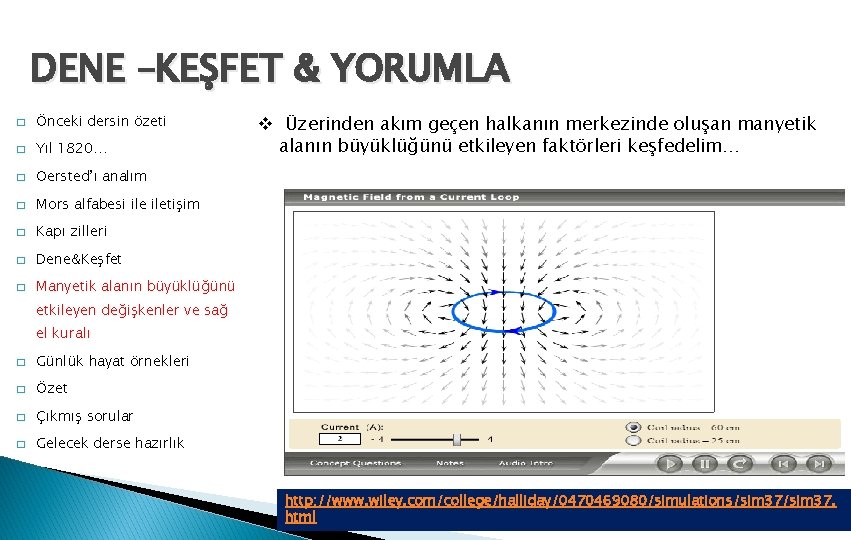 DENE –KEŞFET & YORUMLA � Önceki dersin özeti � Yıl 1820… � Oersted’ı analım