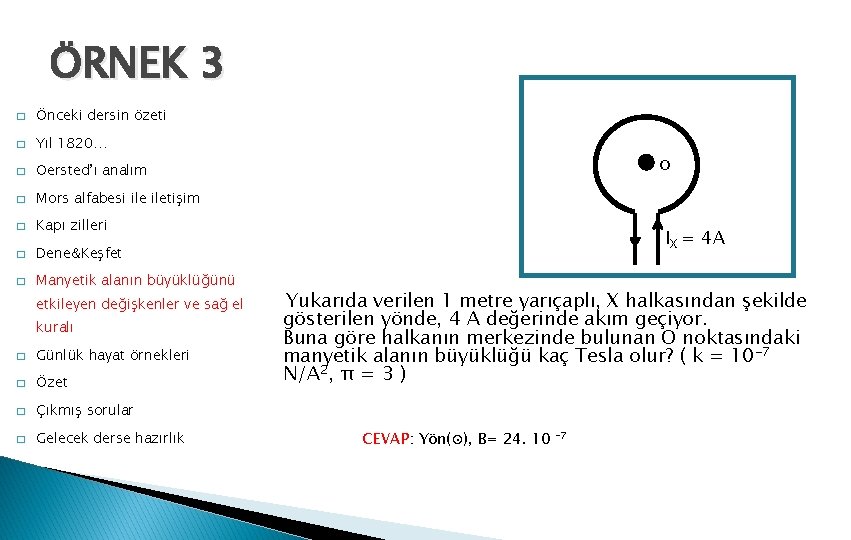 ÖRNEK 3 � Önceki dersin özeti � Yıl 1820… � Oersted’ı analım � Mors