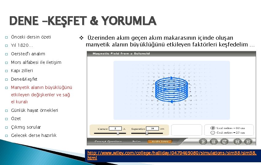 DENE –KEŞFET & YORUMLA � Önceki dersin özeti � Yıl 1820… � Oersted’ı analım