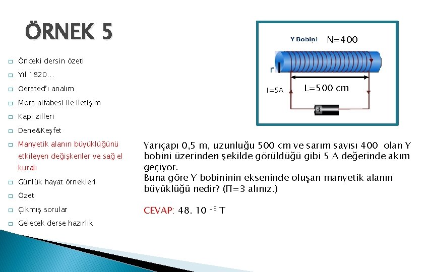 ÖRNEK 5 � Önceki dersin özeti � Yıl 1820… � Oersted’ı analım � Mors
