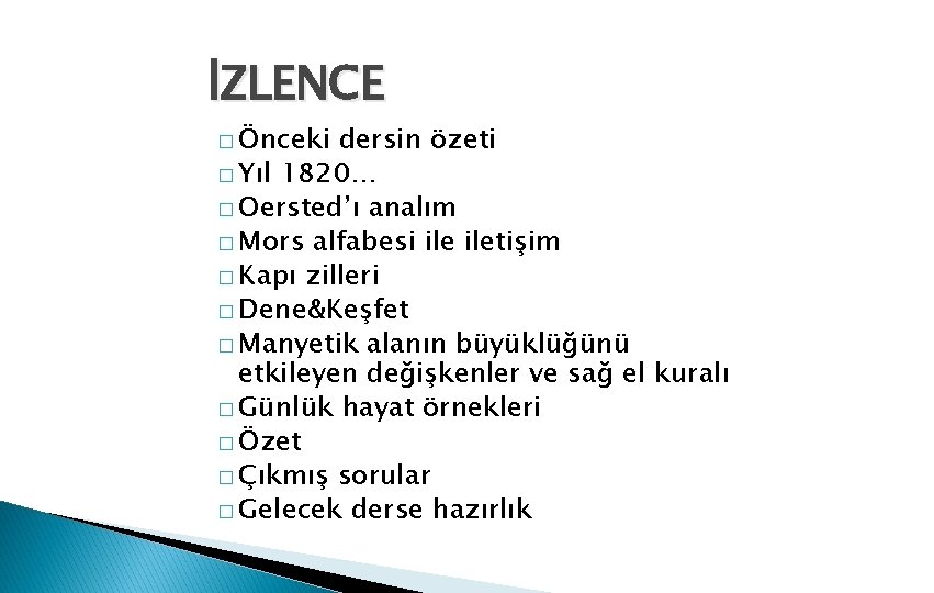 İZLENCE � Önceki dersin özeti � Yıl 1820… � Oersted’ı analım � Mors alfabesi