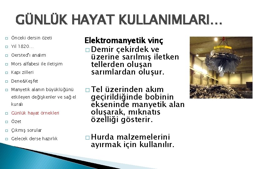 GÜNLÜK HAYAT KULLANIMLARI… � Önceki dersin özeti � Yıl 1820… � Oersted’ı analım �