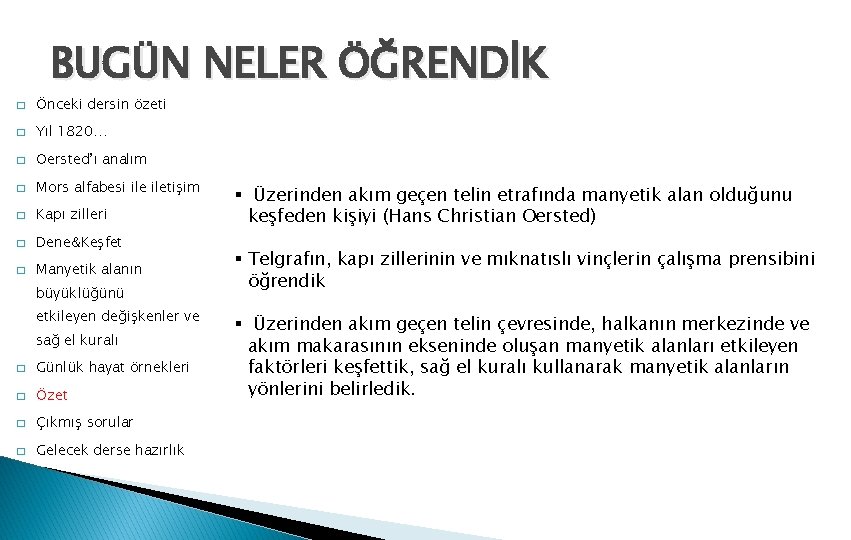 BUGÜN NELER ÖĞRENDİK � Önceki dersin özeti � Yıl 1820… � Oersted’ı analım �