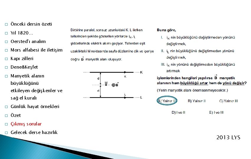 � Önceki dersin özeti � Yıl 1820… � Oersted’ı analım � Mors alfabesi iletişim