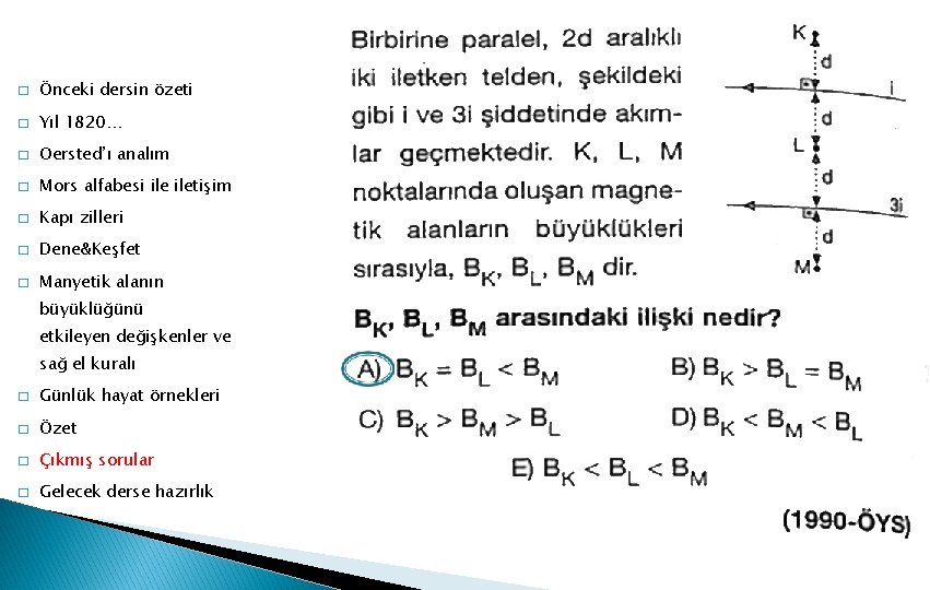 � Önceki dersin özeti � Yıl 1820… � Oersted’ı analım � Mors alfabesi iletişim