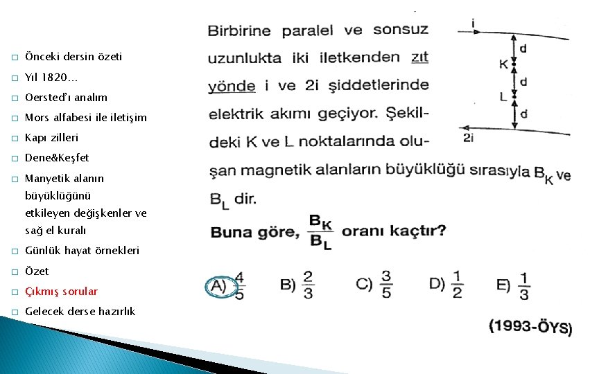 � Önceki dersin özeti � Yıl 1820… � Oersted’ı analım � Mors alfabesi iletişim