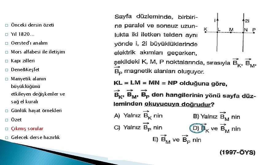 � Önceki dersin özeti � Yıl 1820… � Oersted’ı analım � Mors alfabesi iletişim