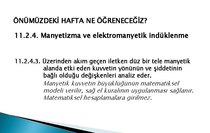 ÖNÜMÜZDEKİ HAFTA NE ÖĞRENECEĞİZ? 11. 2. 4. Manyetizma ve elektromanyetik indüklenme 11. 2. 4.