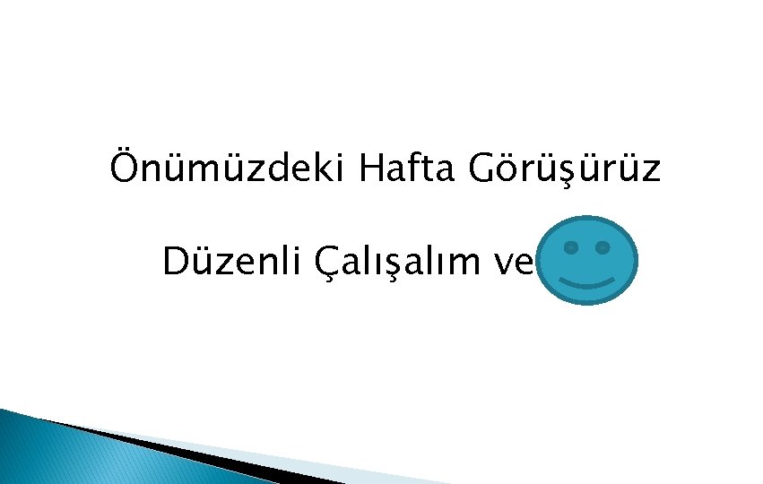 Önümüzdeki Hafta Görüşürüz Düzenli Çalışalım ve 