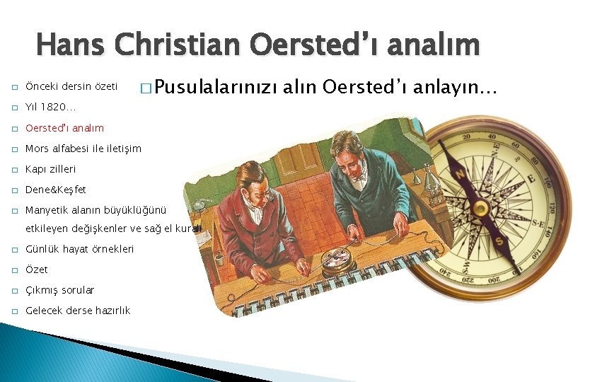 Hans Christian Oersted’ı analım � Pusulalarınızı � Önceki dersin özeti � Yıl 1820… �