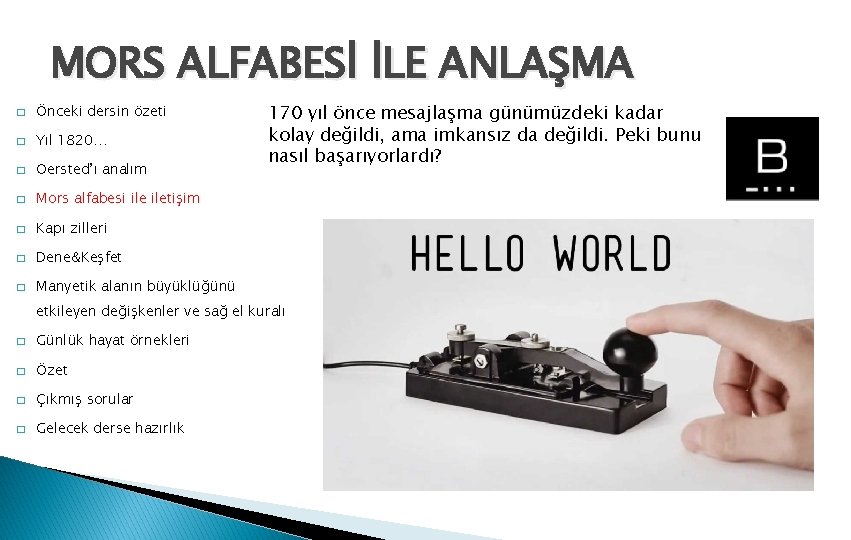 MORS ALFABESİ İLE ANLAŞMA � Önceki dersin özeti � Yıl 1820… � Oersted’ı analım