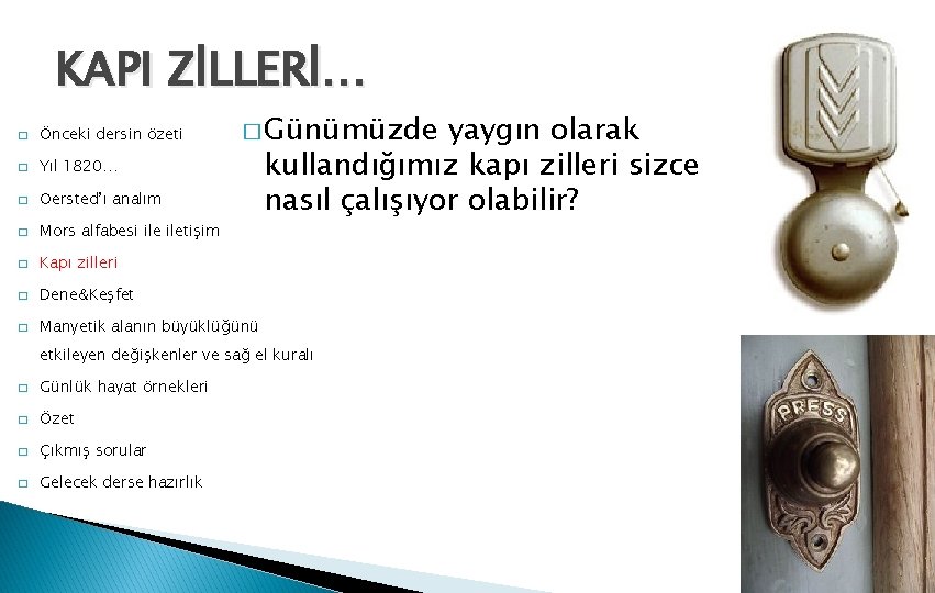 KAPI ZİLLERİ… � Günümüzde � Önceki dersin özeti � Yıl 1820… � Oersted’ı analım
