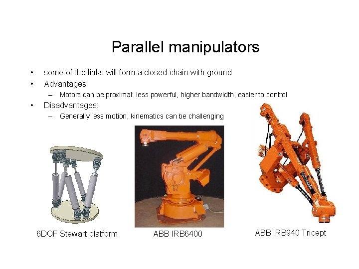 Parallel manipulators • • some of the links will form a closed chain with Parallel manipulators • • some of the links will form a closed chain with