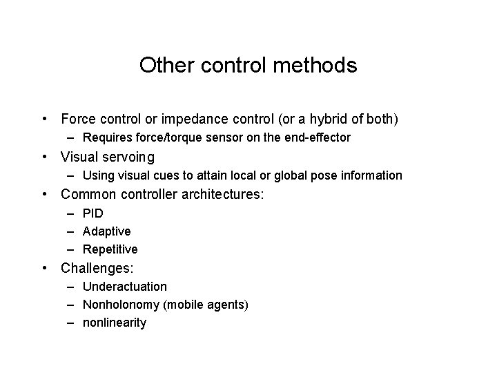 Other control methods • Force control or impedance control (or a hybrid of both) Other control methods • Force control or impedance control (or a hybrid of both)