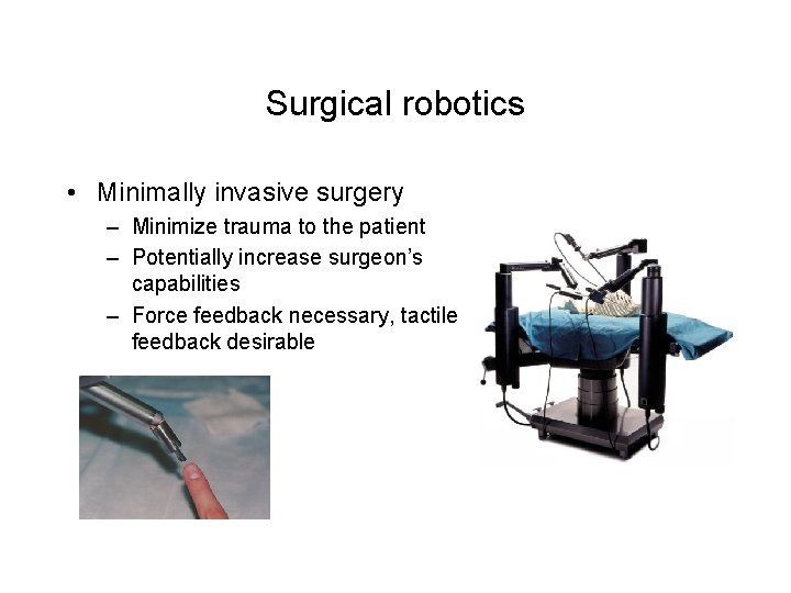 Surgical robotics • Minimally invasive surgery – Minimize trauma to the patient – Potentially Surgical robotics • Minimally invasive surgery – Minimize trauma to the patient – Potentially