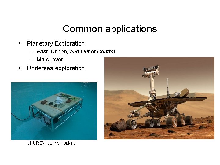 Common applications • Planetary Exploration – Fast, Cheap, and Out of Control – Mars Common applications • Planetary Exploration – Fast, Cheap, and Out of Control – Mars