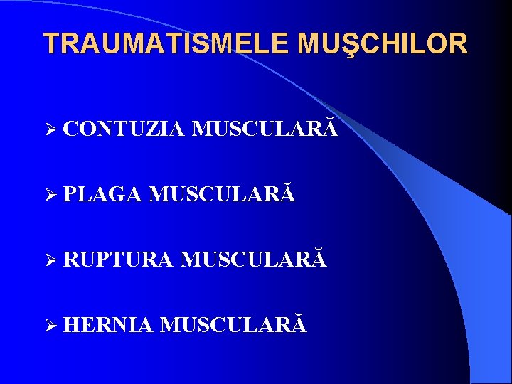 TRAUMATISMELE MUŞCHILOR Ø CONTUZIA Ø PLAGA MUSCULARĂ Ø RUPTURA Ø HERNIA MUSCULARĂ 