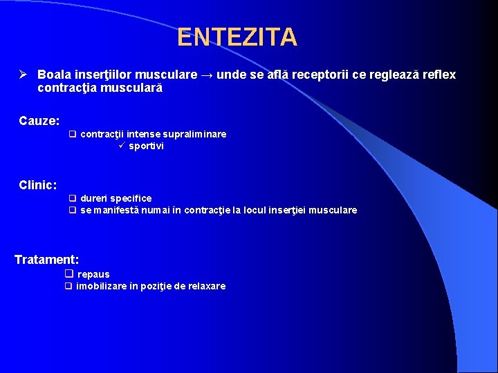 ENTEZITA Ø Boala inserţiilor musculare → unde se află receptorii ce reglează reflex contracţia