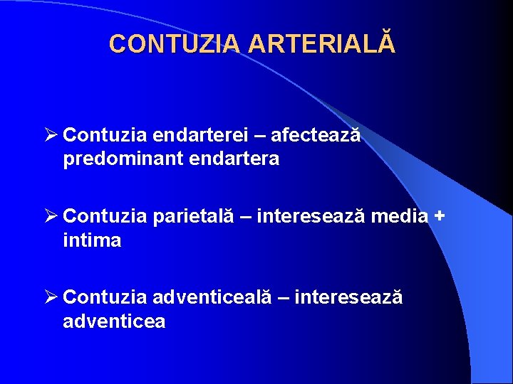 CONTUZIA ARTERIALĂ Ø Contuzia endarterei – afectează predominant endartera Ø Contuzia parietală – interesează