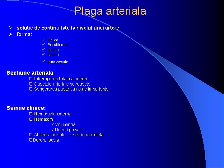 Plaga arteriala Ø solutie de continuitate la nivelul unei artere Ø forma: ü ü