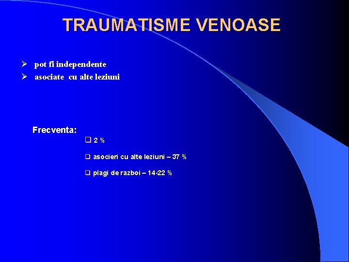 TRAUMATISME VENOASE Ø pot fi independente Ø asociate cu alte leziuni Frecventa: q 2%