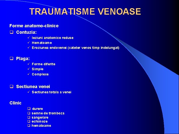 TRAUMATISME VENOASE Forme anatomo-clinice q Contuzia: ü leziuni anatomice reduse ü Hematoame ü Eroziunea