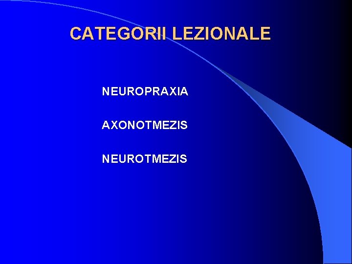 CATEGORII LEZIONALE NEUROPRAXIA AXONOTMEZIS NEUROTMEZIS 