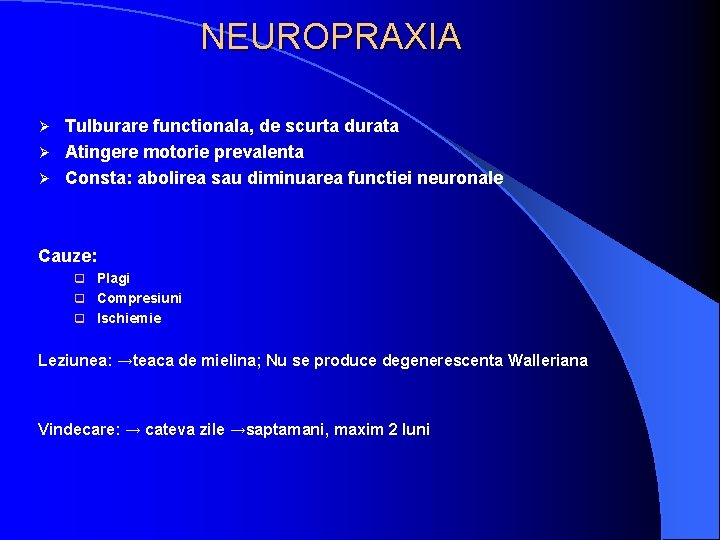 NEUROPRAXIA Tulburare functionala, de scurta durata Ø Atingere motorie prevalenta Ø Consta: abolirea sau