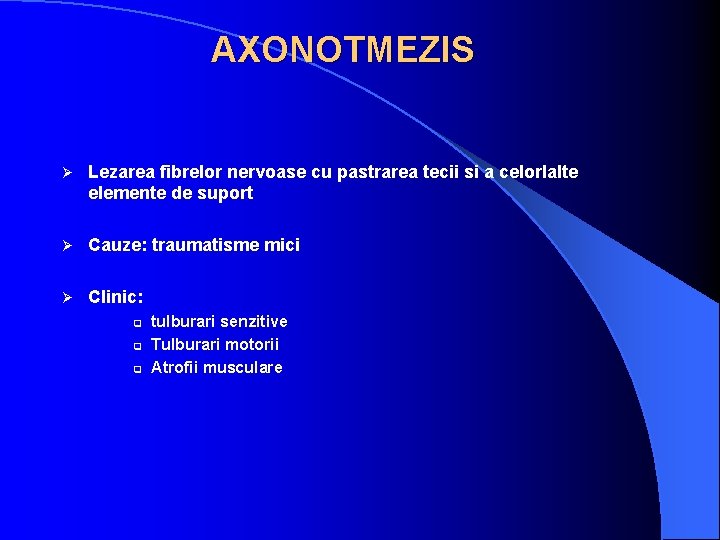 AXONOTMEZIS Ø Lezarea fibrelor nervoase cu pastrarea tecii si a celorlalte elemente de suport