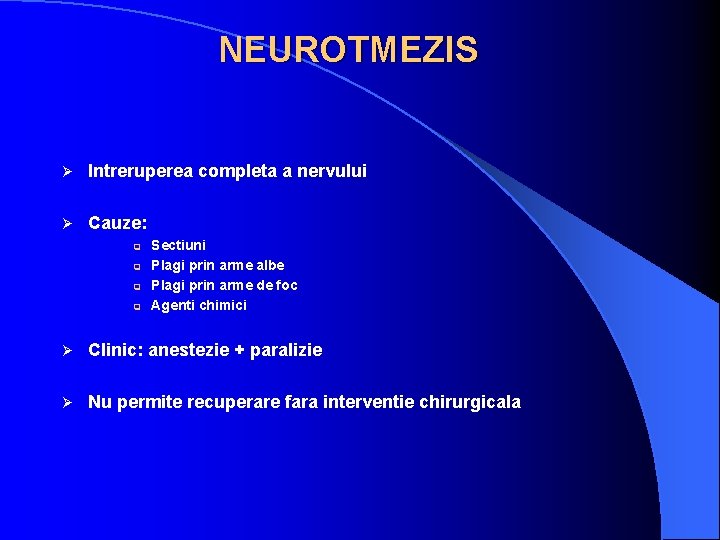 NEUROTMEZIS Ø Intreruperea completa a nervului Ø Cauze: q q Sectiuni Plagi prin arme