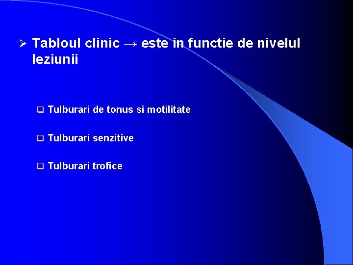 Ø Tabloul clinic → este in functie de nivelul leziunii q Tulburari de tonus