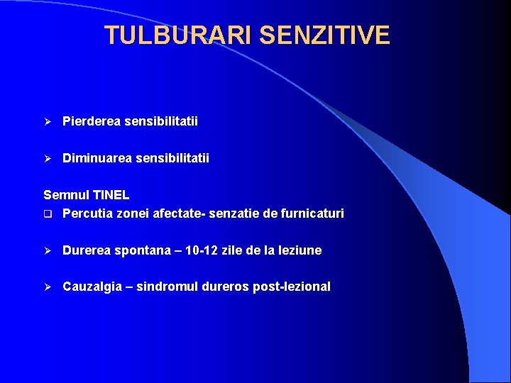 TULBURARI SENZITIVE Ø Pierderea sensibilitatii Ø Diminuarea sensibilitatii Semnul TINEL q Percutia zonei afectate-