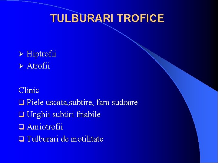 TULBURARI TROFICE Hiptrofii Ø Atrofii Ø Clinic q Piele uscata, subtire, fara sudoare q