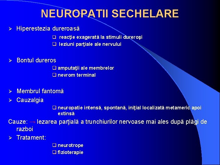 NEUROPATII SECHELARE Ø Hiperestezia dureroasă q reacţie exagerată la stimuli dureroşi q leziuni parţiale