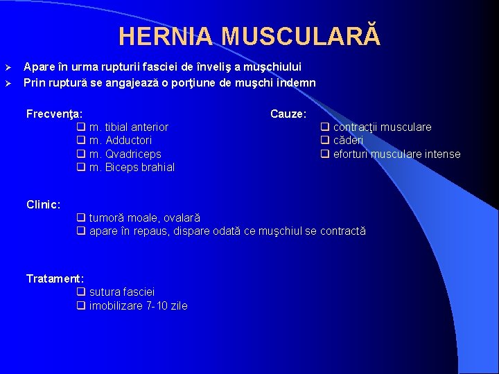 HERNIA MUSCULARĂ Ø Ø Apare în urma rupturii fasciei de înveliş a muşchiului Prin