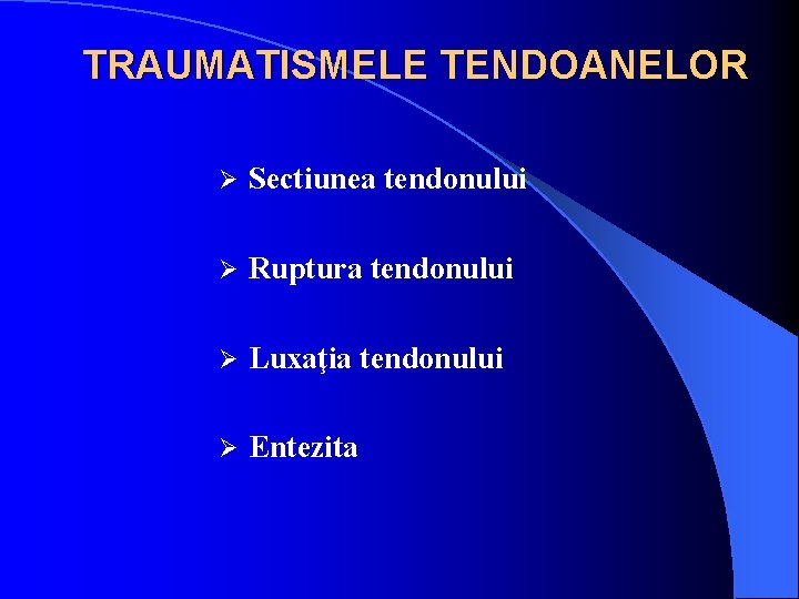 TRAUMATISMELE TENDOANELOR Ø Sectiunea tendonului Ø Ruptura tendonului Ø Luxaţia tendonului Ø Entezita 