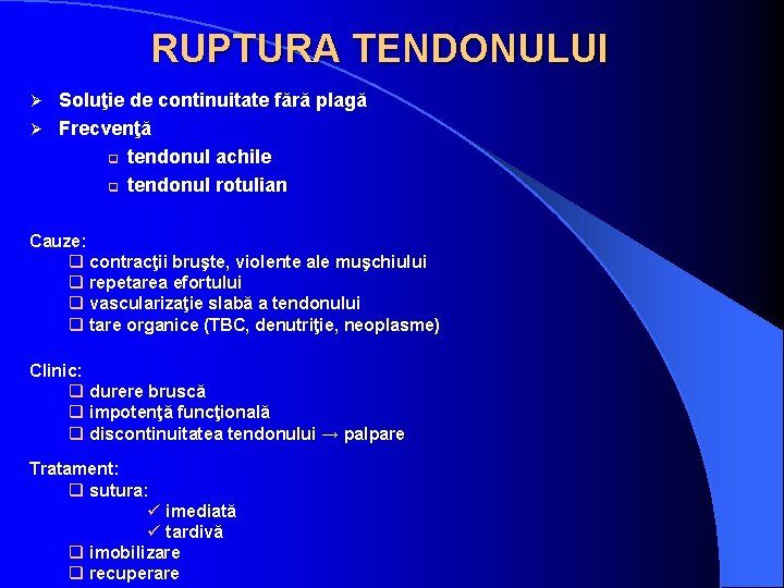 RUPTURA TENDONULUI Soluţie de continuitate fără plagă Ø Frecvenţă q tendonul achile q tendonul