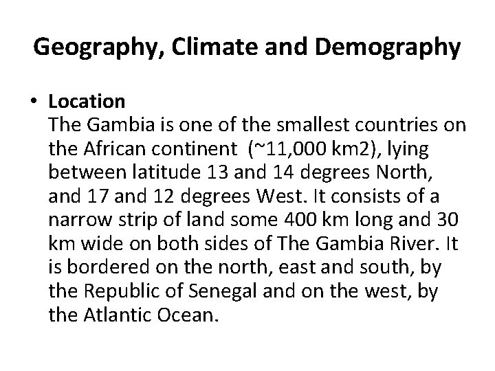 Geography, Climate and Demography • Location The Gambia is one of the smallest countries