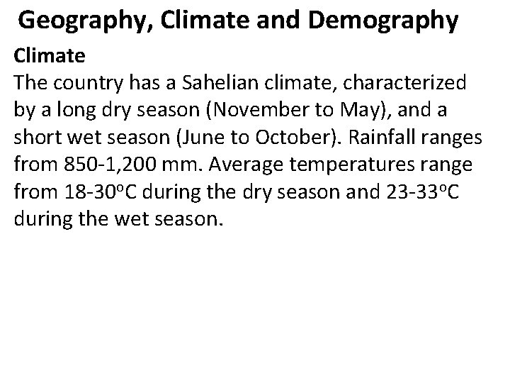 Geography, Climate and Demography Climate The country has a Sahelian climate, characterized by a