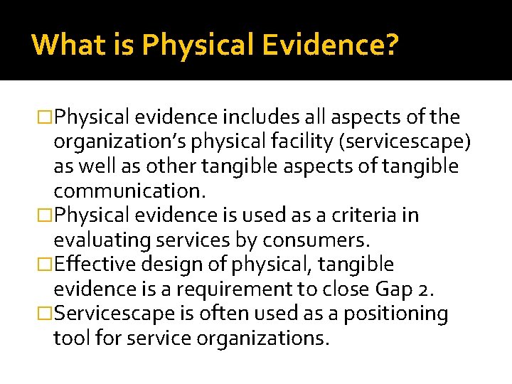 What is Physical Evidence? �Physical evidence includes all aspects of the organization’s physical facility