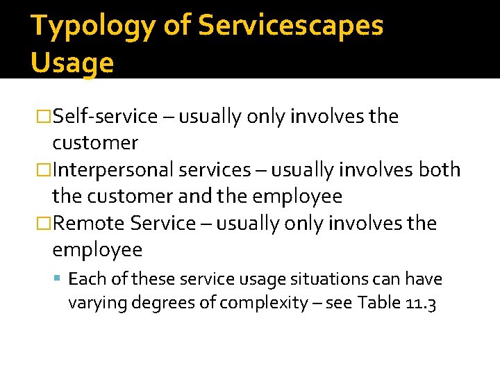 Typology of Servicescapes Usage �Self-service – usually only involves the customer �Interpersonal services –