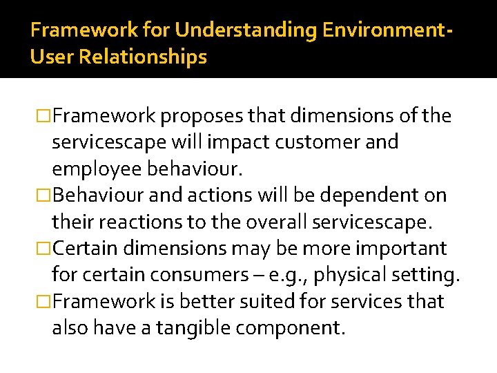 Framework for Understanding Environment. User Relationships �Framework proposes that dimensions of the servicescape will